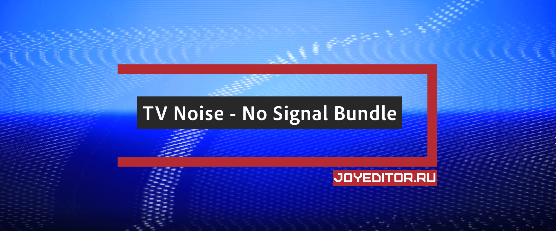 TV Noise - No Signal Bundle