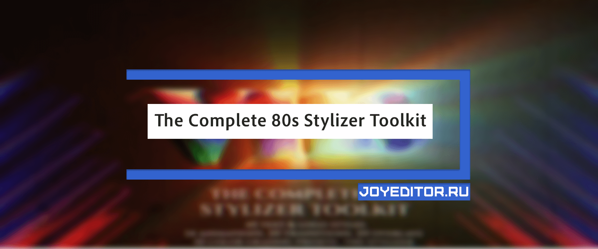 The Complete 80s Stylizer Toolkit